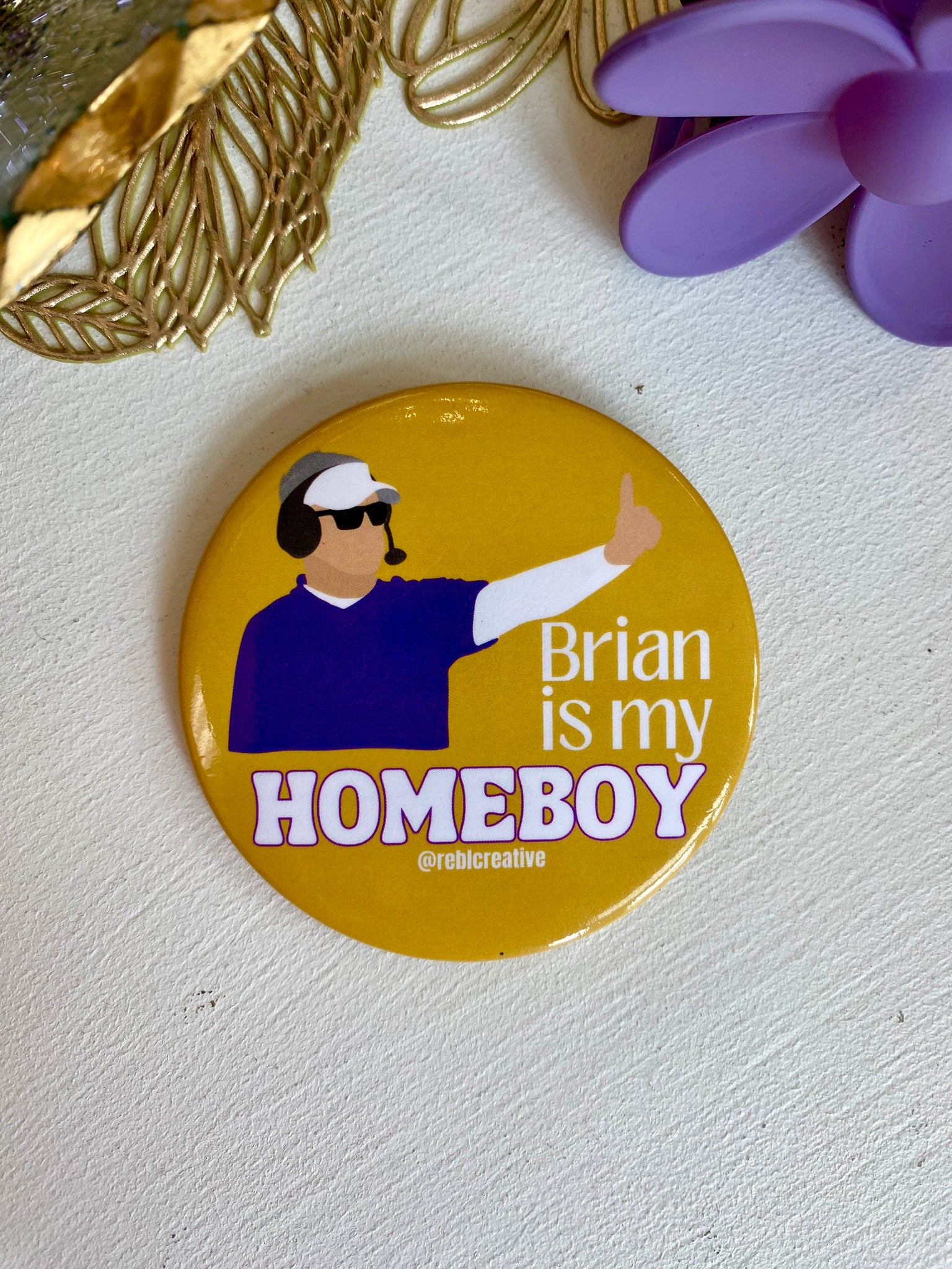 Brian is my Homeboy Button